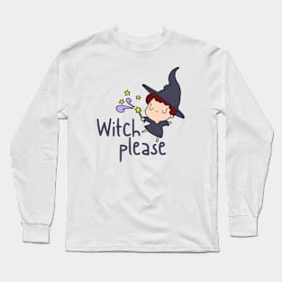 Witch Please Long Sleeve T-Shirt